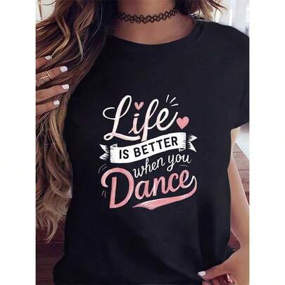 [Short Sleeve Dance-Shirt] Short Sleeve Casual Life Is Better When You Dance Print-Shirt Women's Clothing Summer & SpringFashionable Women's Clothin by SHEIN