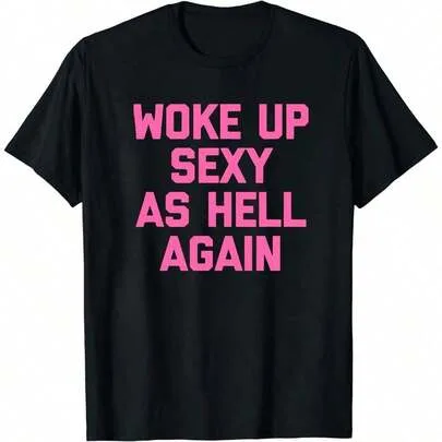 Casual Cotton Round Neck Short Sleeve T-Shirt with Woke Up Sexy as Hell Again Print by SHEIN