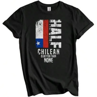 Chilean Flag Half Chilean Is Better Than None Funny T-Shirt by SHEIN