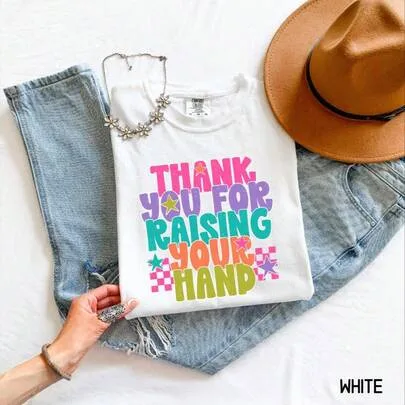 Funny Teacher Tee Shirt: Thank You for Raising Your Hand T-Shirt by SHEIN