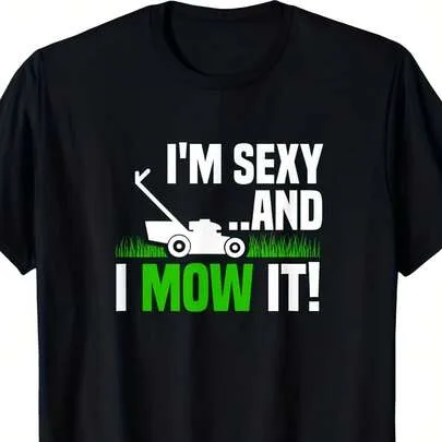 I'm Sexy and I Mow It Lawn Mowing Funny Gardening Cotton Crew Neck T-Shirt by SHEIN