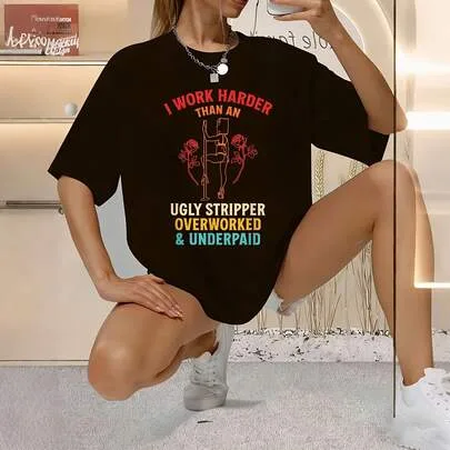 I Work Harder Than an Ugly Stripper Overworked Underpaid Graphic Short Sleeve Tee 100% Polyester by SHEIN