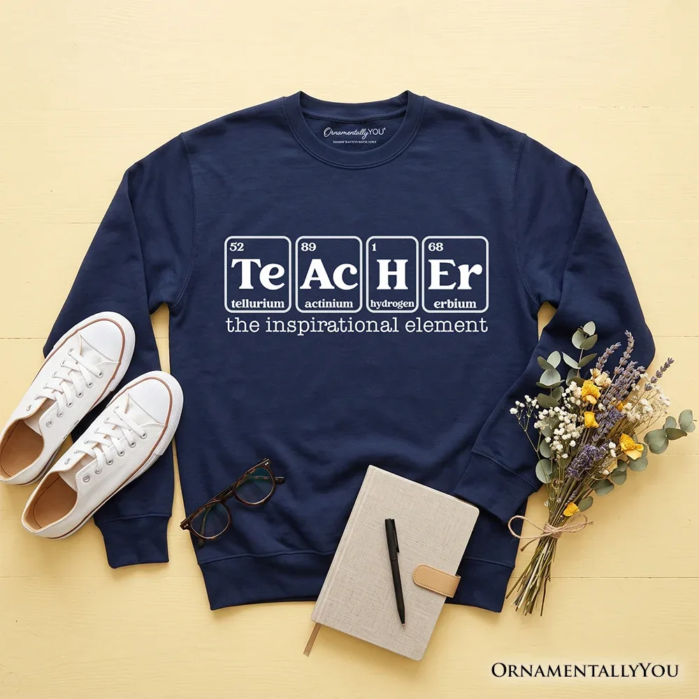 Teacher Appreciation Sweatshirt with Periodic Table Inspired Design by OrnamentallyYou